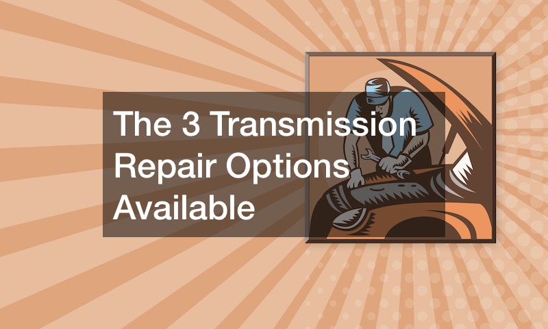 The 3 Transmission Repair Options Available