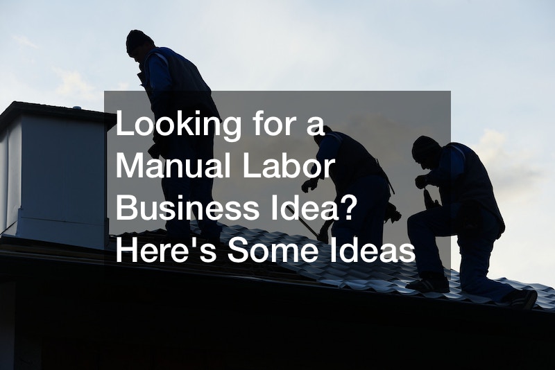 Looking for a Manual Labor Business Idea? Heres Some Ideas