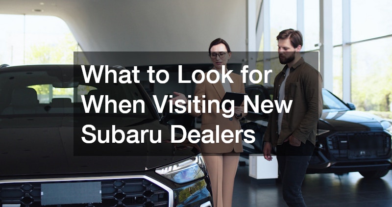 What to Look for When Visiting New Subaru Dealers
